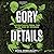 Gory Details: Adventures from the Dark Side of Science