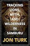 Tracking Lions, Myth, and Wilderness in Samburu Book cover for Tracking Lions, Myth, and Wilderness in Samburu