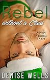 Rebel Without a Claus by Denise  Wells