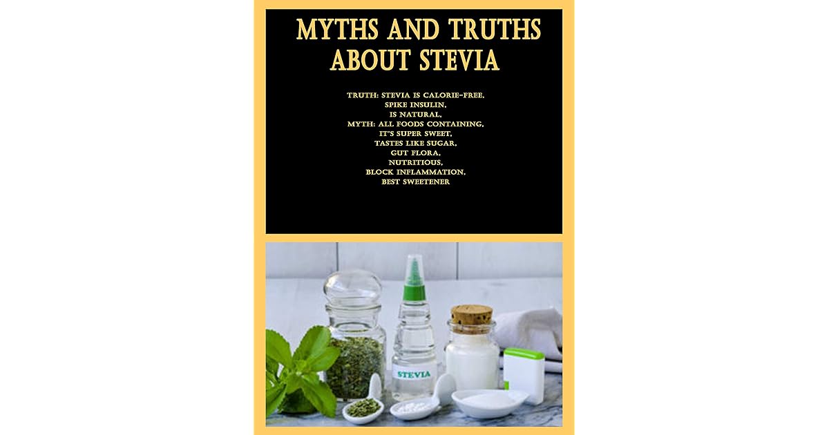 Myths and Truths About Stevia Truth Stevia is caloriefree, spike