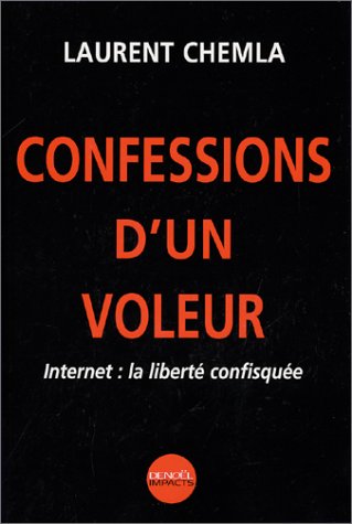 Confessions D'un Voleur: Internet, La Liberté Confisquée (Paperback)