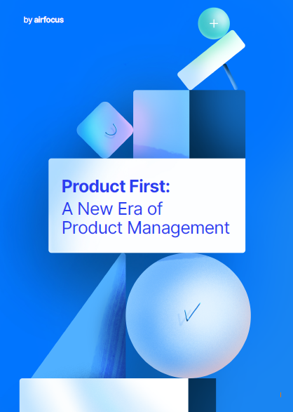 Product First: A New Era of Product Management