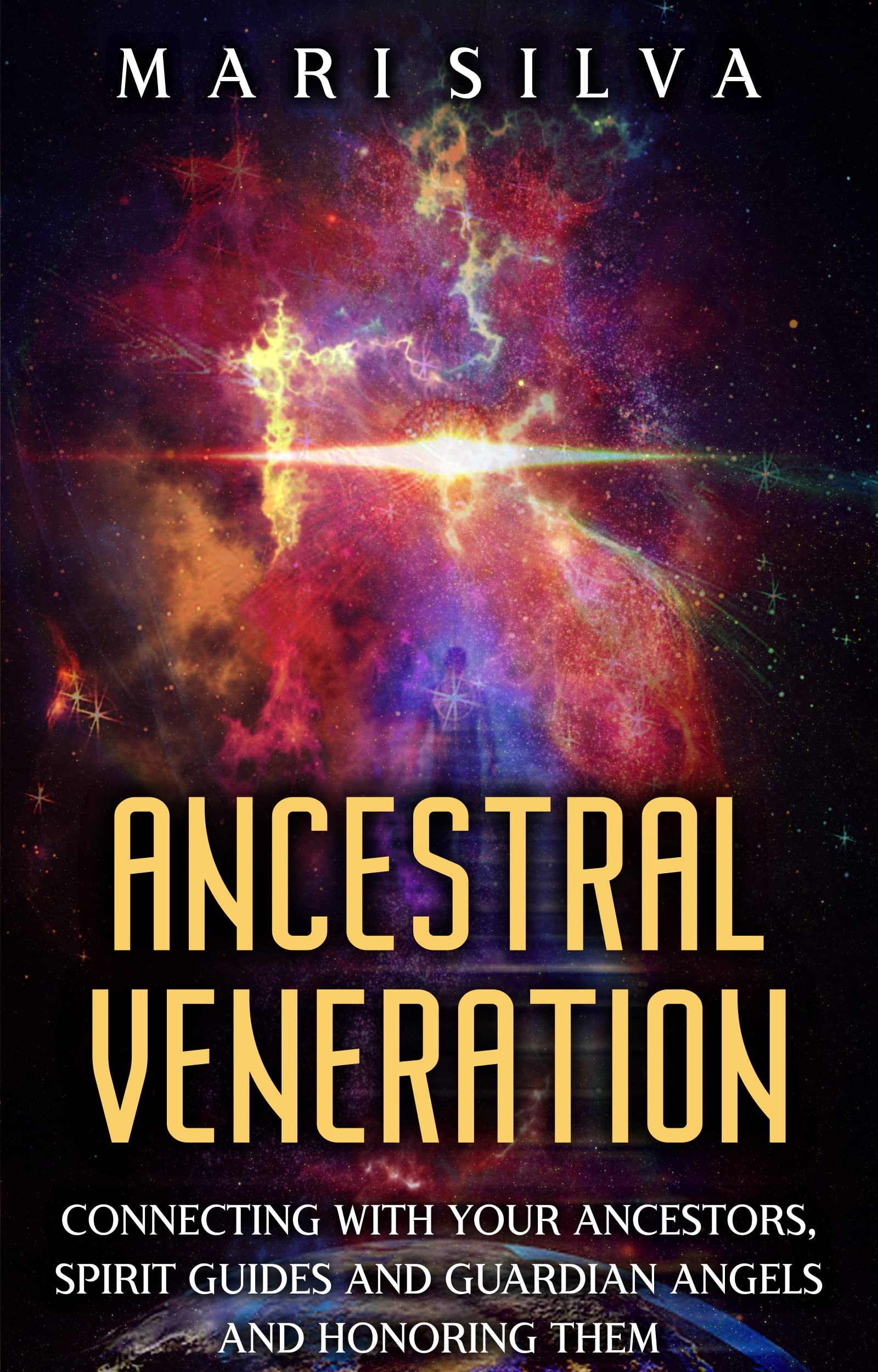 Ancestral Veneration: Connecting with Your Ancestors, Spirit Guides and Guardian Angels and Honoring Them (Connecting with Spirit Guides)