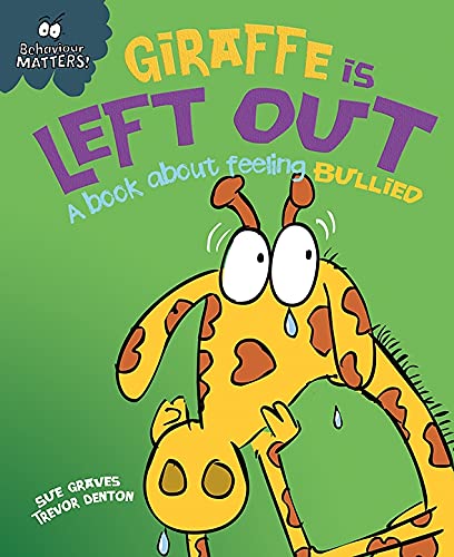 Giraffe Is Left Out - A book about feeling bullied (Behaviour Matters 4)