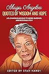 Maya Angelou Quotes of Wisdom and Hope: Life-Changing Lessons to Inspire, Empower, and Encourage You! (Quotes of Fun and Inspiration) Maya Angelou Quotes of Wisdom and Hope: Life-Changing Lessons to Inspire, Empower, and Encourage You! (Quotes of Fun and Inspiration)