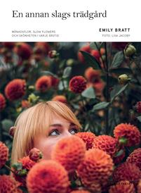 En annan slags trädgård : månadsflor, slow flowers och skönheten i varje årstid (Hardcover)