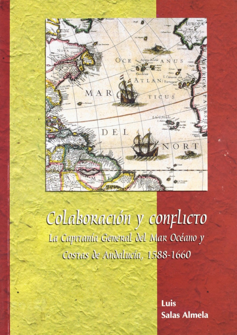 Colaboración y conflicto. La capitanía general del mar océano y Costas de Andalucía, 1588-1660