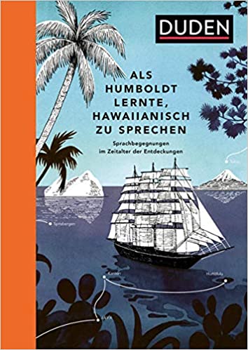 Als Humboldt lernte, Hawaiianisch zu sprechen: Sprachbegegnungen im Zeitalter der Entdeckungen (Hardcover)