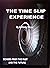 The Time Slip Experience: Echoes From The Past and Future