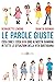 Le parole giuste. Cosa dire e cosa non dire ai nostri bambini in tutte le situazioni della vita quotidiana