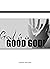 God Is A Good God