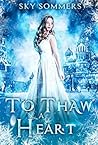 To Thaw a Heart by Sky Sommers
