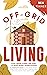 Off-Grid Living: Food, Wate...