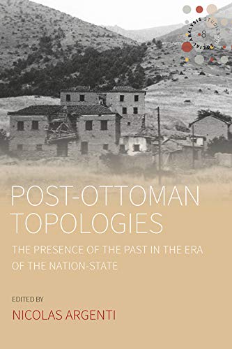 Post-Ottoman Topologies: The Presence of the Past in the Era of the Nation-State (Studies in Social Analysis Book 8)