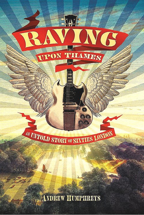 Raving Upon Thames: An Untold Story of Sixties London (Hardcover)