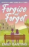 Forgive Not Forget (Nunswick Abbey, #3)