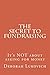 The Secret to Fundraising: It's NOT about asking for money