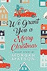 We Grant You a Merry Christmas by Morgan Matson