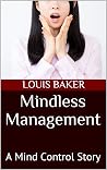 Mindless Management: A Mind Control Story Mindless Management: A Mind Control Story