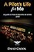 A Pilot's Life For Me: A guide on how to become an airline pilot