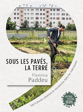 Sous les pavés, la terre : Agricultures urbaines et résistances dans les métropoles