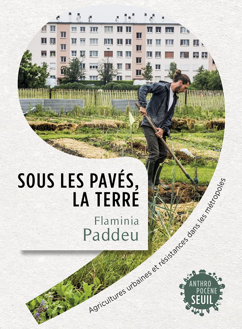 Sous les pavés, la terre : Agricultures urbaines et résistances dans les métropoles (Paperback)
