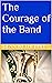 The Courage of the Band by Dean Wetherbee