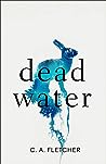 Dead Water by C.A. Fletcher