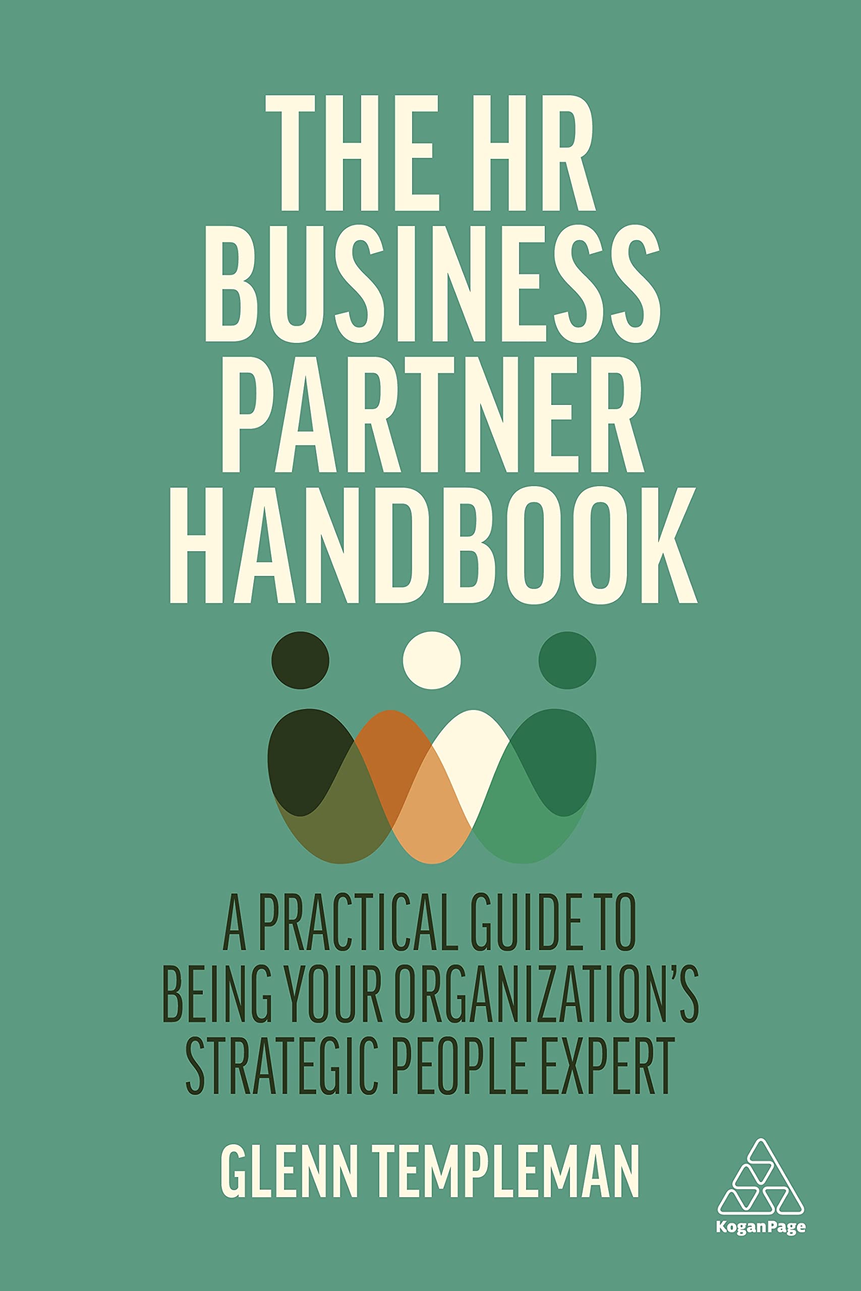 The HR Business Partner Handbook: A Practical Guide to Being Your Organization’s Strategic People Expert (Kindle Edition)