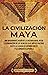 La civilización maya: Una a...