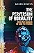 The Perversion of Normality: From the Marquis de Sade to Cyborgs