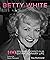 Betty White: 100 Remarkable Moments in an Extraordinary Life