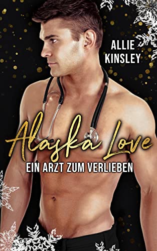 Alaska Love: Ein Arzt zum Verlieben (Alaska Christmas Love, #2)