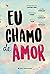 Eu Chamo de Amor by Fernanda de Castro Lima