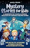 Mystery Short Stories for Kids: A Collection of 20 Puzzling, Mysterious Detective and Whodunnit Tales for Children: Time Travel, Spy Adventures, Mysterious Inventions, Space Exploration and more