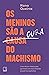 Os Meninos São a Cura do Machismo