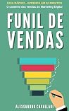 Funil de Vendas: O caminho das vendas do marketing digital (Portuguese Edition) Funil de Vendas: O caminho das vendas do marketing digital (Portuguese Edition)