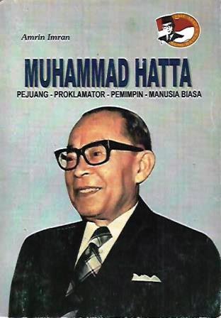 Mohammad Hatta: Pejuang - Proklamator - Pemimpin - Manusia Biasa