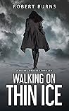 Walking on Thin Ice by Robert Burns Walking on Thin Ice by Robert Burns
