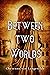 Between Two Worlds