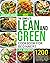 The Complete Lean and Green Cookbook for Beginners 2022: 1200-Day Fueling Hacks & Lean and Green Recipes to Help You to Achieve a Life-long Transformation With 5 & 1 and 4 & 2 & 1 Meal Plan