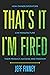 That’s it, I’m Fired: How Owner/Operators Can Manufacture Their Product, Success and Freedom