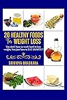 20 HEALTHY FOODS FOR WEIGHT LOSS: You don't have to Work hard to Lose Weight, You Just Have to EAT SMARTLY!