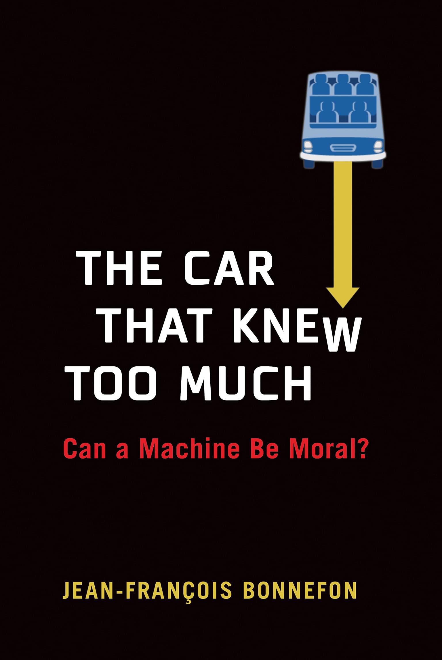 The Car That Knew Too Much: Can a Machine Be Moral? (Kindle Edition)