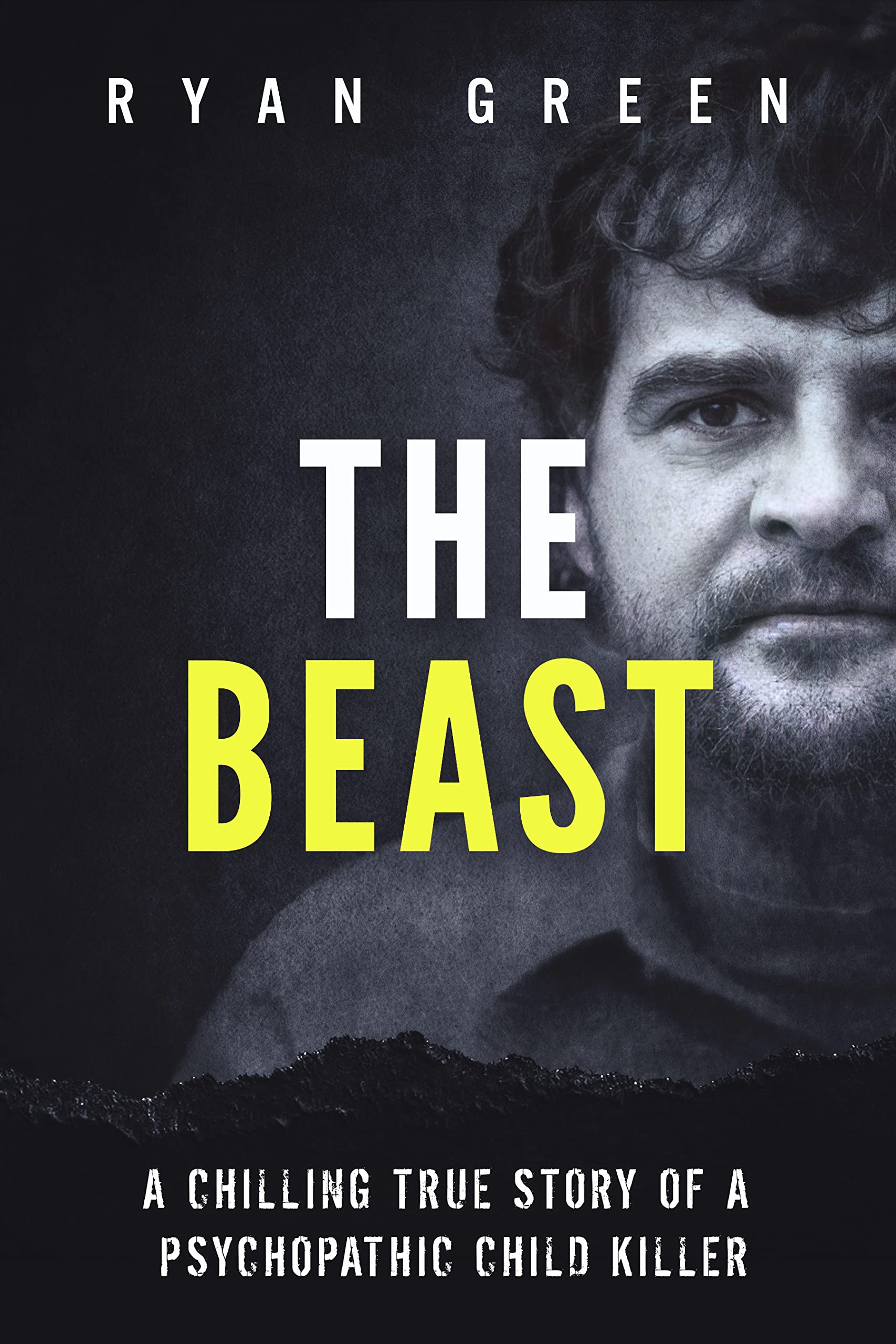 The Beast: A Chilling True Story of a Psychopathic Child Killer (True Crime)