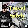 Terrorism: Travel Safely: ALL the advice you need to stay out of harms way while traveling internationally