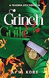 Grinch & Guile by A.M. Kore Grinch & Guile by A.M. Kore