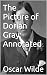 The Picture of Dorian Gray by Oscar Wilde The Picture of Dorian Gray by Oscar Wilde