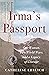 Irma's Passport: One Woman, Two World Wars, and a Legacy of Courage