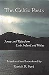 The Celtic Poets: Songs and Tales from Early Ireland and Wales